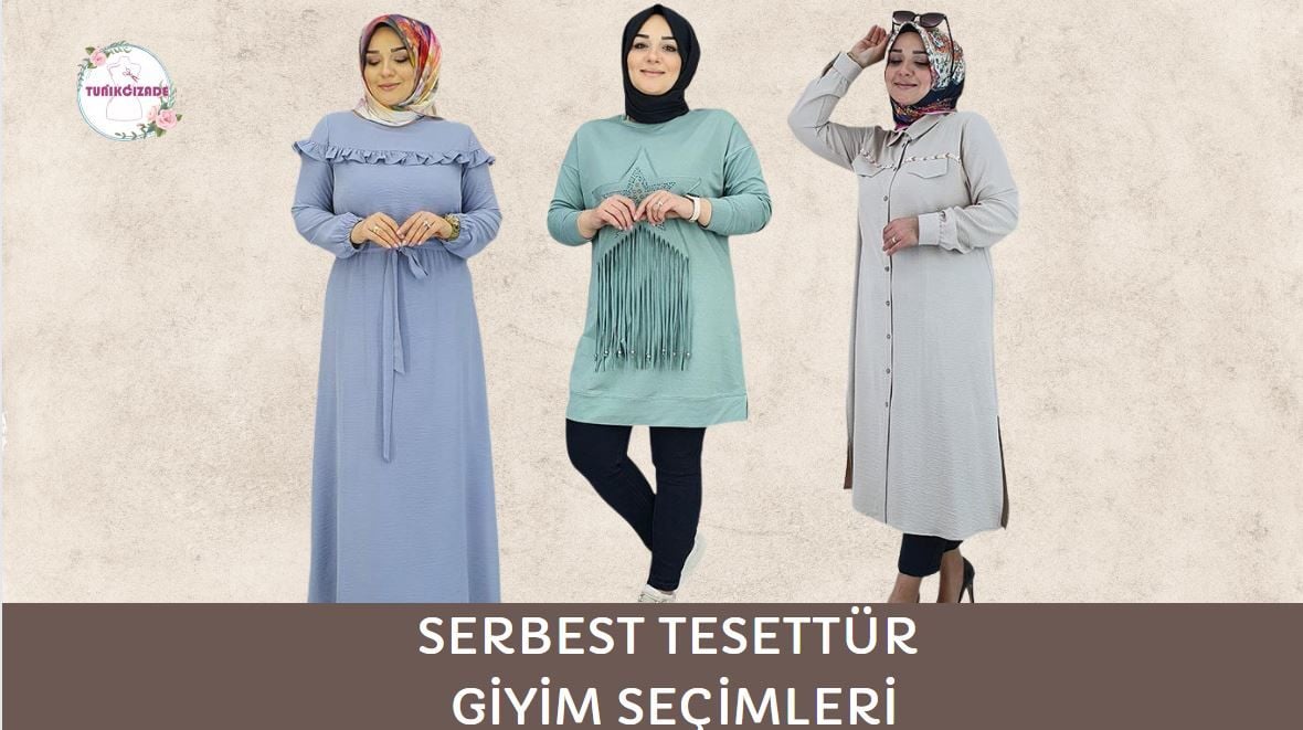 SERBEST TESETTÜR GİYİM SEÇİMLERİ